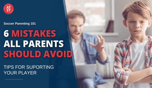 6 Mistakes All Parents & Even Coaches Should Avoid