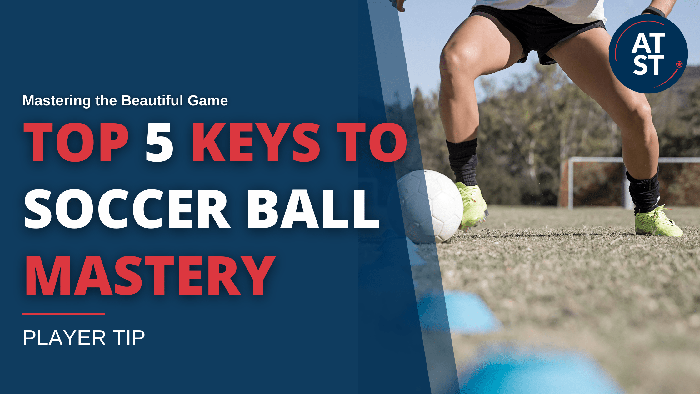 Mastering the Beautiful Game: The Top 5 Keys to Soccer Ball Mastery