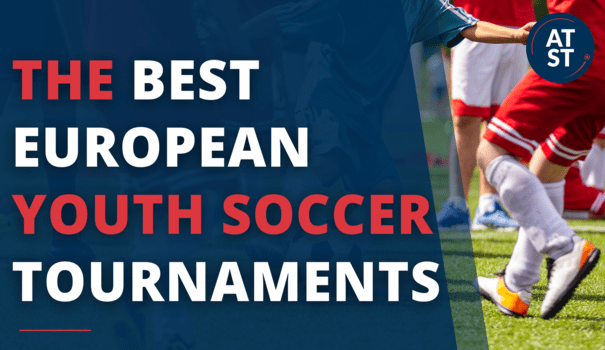 BEST YOUTH SOCCER TOURNAMENTS IN EUROPE: THE ULTIMATE GUIDE