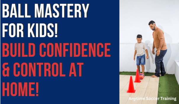 Soccer for Kids: Why Ball Mastery Is the Foundation of Confidence and Skill