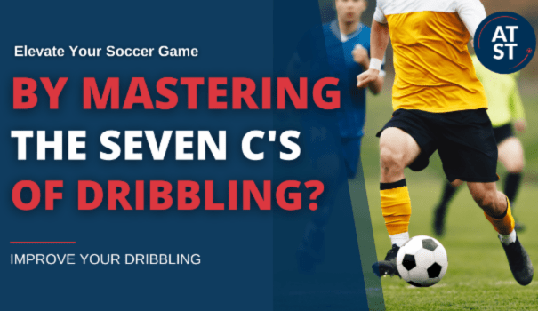 Elevate Your Soccer Game by Mastering the 7 C’s of Dribbling