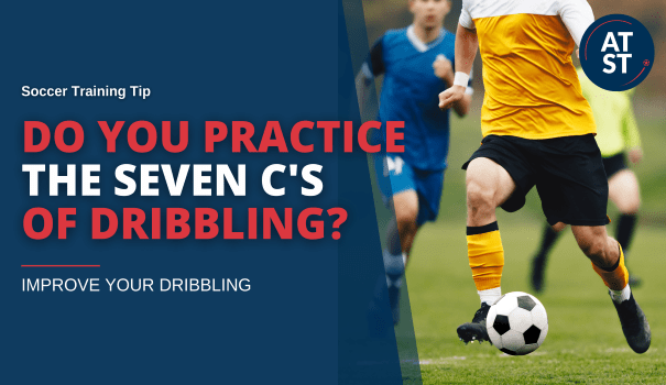 Do You Practice The 7 C’s of Dribbling?