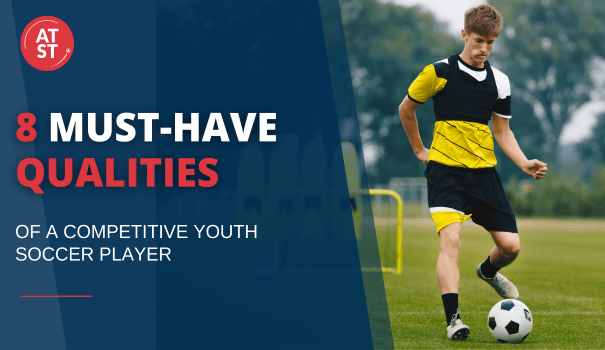 Unleashing the Potential: 8 Essential Traits of Elite Youth Soccer Players