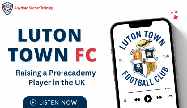 Parent’s Perspective on Raising a Pre-Academy Player in Luton Town FC?