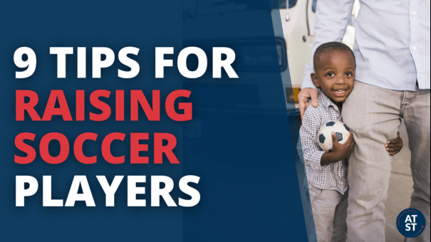 9 Tips on Raising Successful Soccer Players: Insights from a Soccer Dad