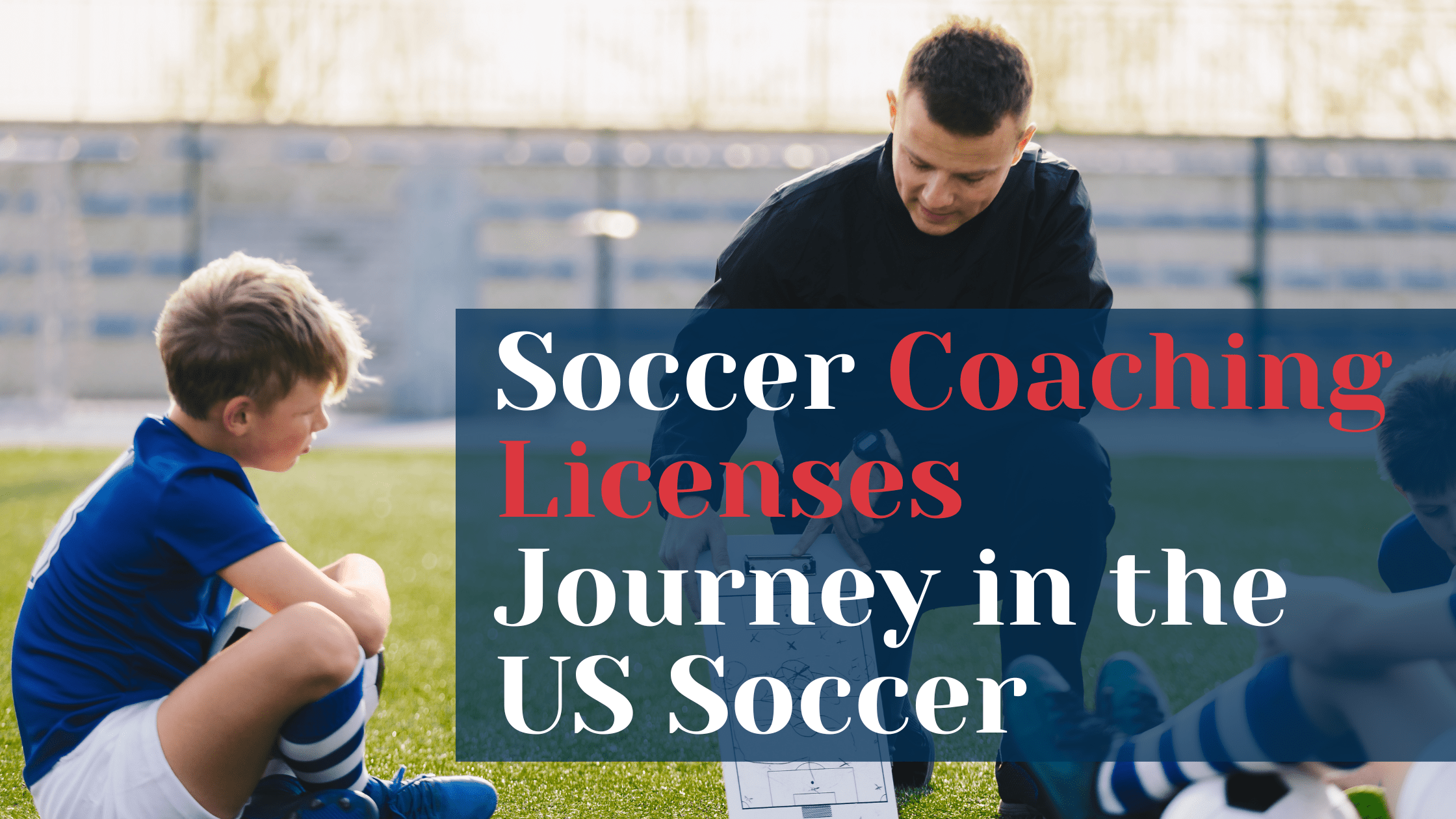 A Complete Guide to Soccer Coaching Licenses in the USA