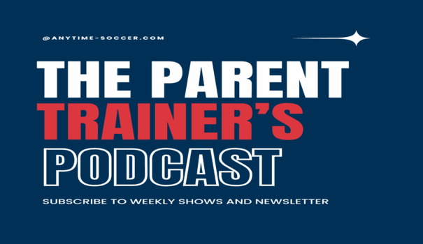 Introducing The Parent Trainer’s Podcast: Helping Your Kids Thrive in Soccer